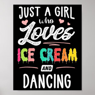 Just A Girl Who Loves Ice Cream And Dancing Gift W Poster