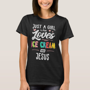 Just A Girl Who Loves Ice Cream And Jesus Gift Wom T-Shirt