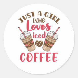 Just a Girl Who Loves Iced Coffee Classic Round Sticker