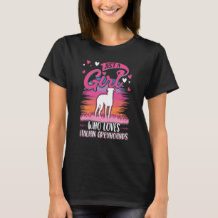 Just a girl who loves Italian Greyhounds T-Shirt