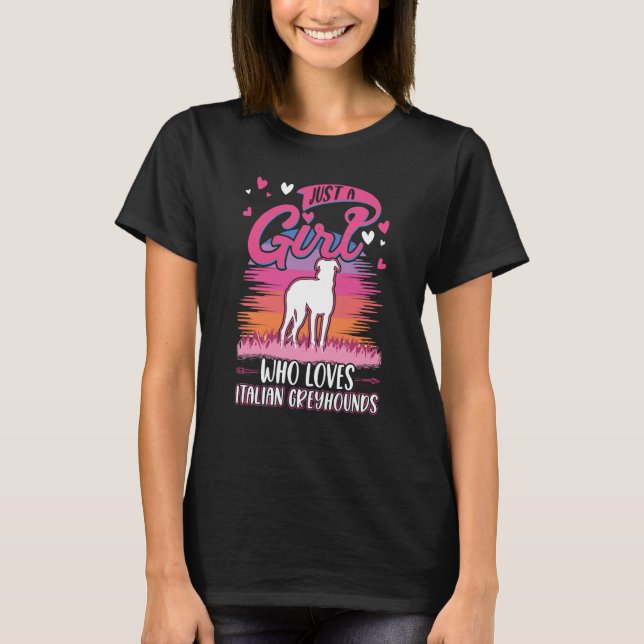 Just a girl who loves Italian Greyhounds T-Shirt (Front)