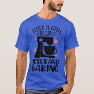 Just A Girl Who Loves Jesus And Baking Baker Chris T-Shirt
