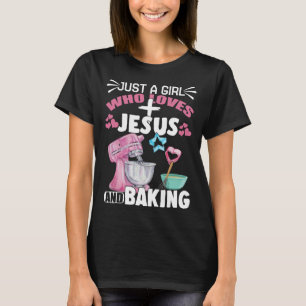 Just A Girl Who Loves Jesus And Baking Christian T-Shirt