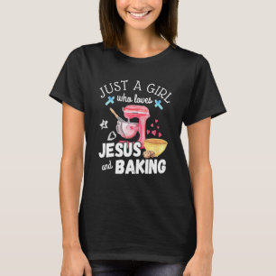 Just A Girl Who Loves Jesus And Baking  Christian  T-Shirt