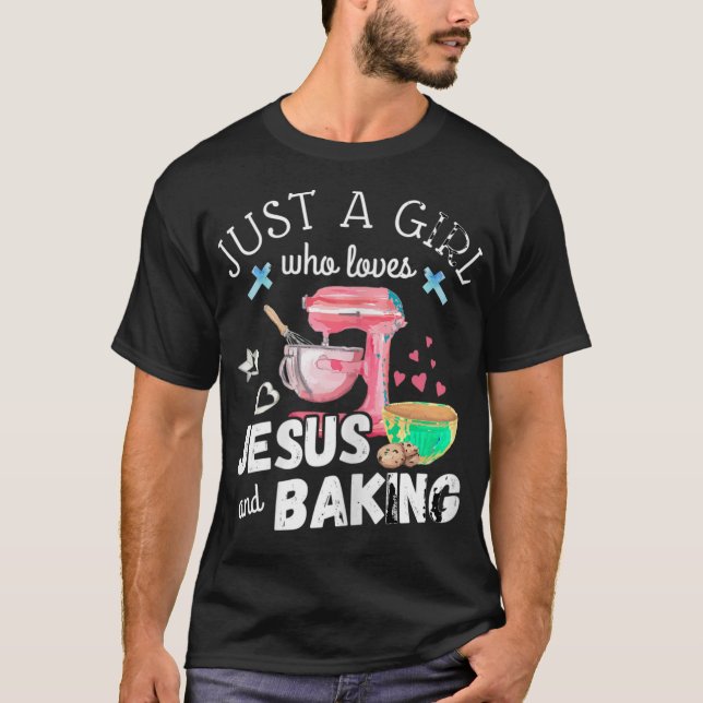 Just A Girl Who Loves Jesus And Baking - Funny Chr T-Shirt (Front)