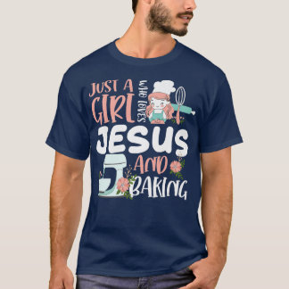 Just A Girl Who Loves Jesus And Baking Funny Chris T-Shirt