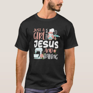 Just A Girl Who Loves Jesus And Baking Funny Chris T-Shirt