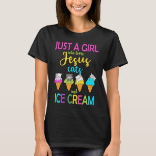 Just A Girl Who Loves Jesus And Cats And Ice Cream T-Shirt