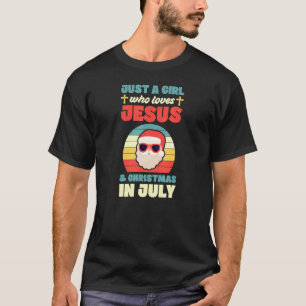 Just A Girl Who Loves Jesus And Christmas In July  T-Shirt
