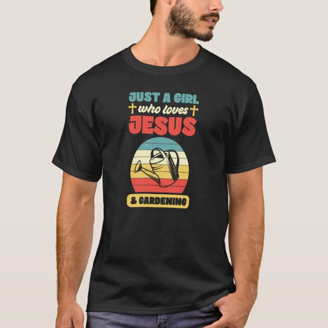 Just A Girl Who Loves Jesus And Gardening Christia T-Shirt (Front)
