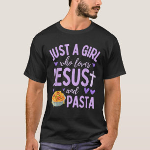 Just A Girl Who Loves Jesus and Pasta Christian Cu T-Shirt