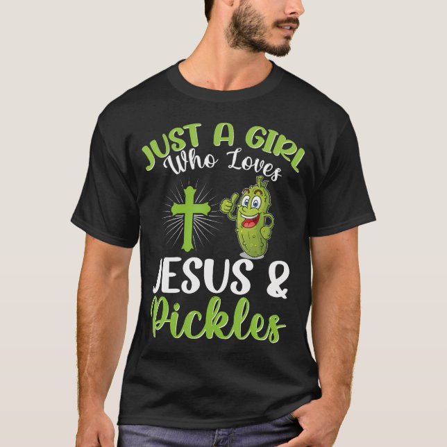 Just A Girl Who Loves Jesus And Pickles Christian  T-Shirt (Front)