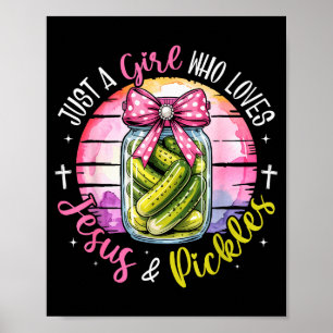 Just A Girl Who Loves Jesus And Pickles Funny Chri Poster