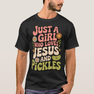 Just A Girl Who Loves Jesus And Pickles T-Shirt