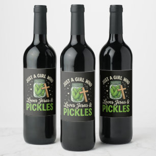 Just A Girl Who Loves Jesus and Pickles Wine Label