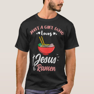 Just A Girl Who Loves Jesus And Ramen T-Shirt