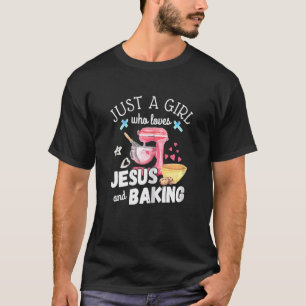 Just A Girl Who Loves Jesus & Baking Pastry Chef B T-Shirt