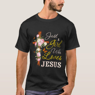 Just A Girl Who Loves Jesus Christian Faith Christ T-Shirt