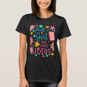 Just A Girl Who Loves Jesus Religious Christian Fl T-Shirt