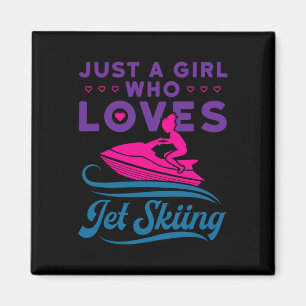 Just A Girl Who Loves Jet Skiing Water Sports Enth Magnet