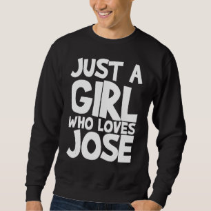 Just A Girl Who Loves Jose Sweatshirt