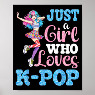 Just A Girl Who Loves K Pop For True Music Lover F Poster