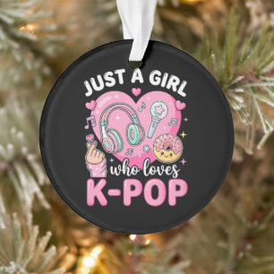 Just A Girl Who Loves K-Pop Ornament