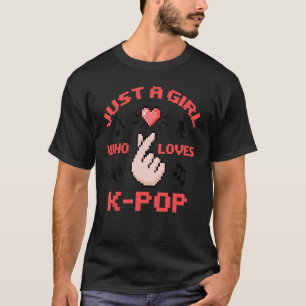 Just A Girl Who Loves K Pop Women Korean Pop Mus T-Shirt
