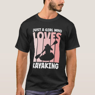Just a Girl Who Loves Kayaking Kayak Apparel Paddl T-Shirt