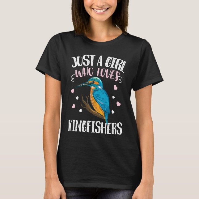 Just A Girl Who Loves Kingfishers u2013 Funny King T-Shirt (Front)