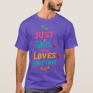 Just a girl who loves Knitting  T-Shirt