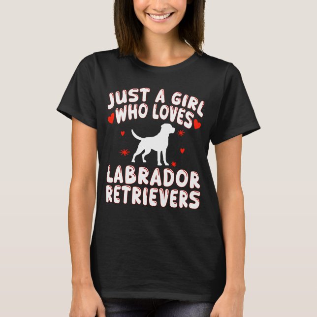 Just A Girl Who Loves Labrador Retrievers T-Shirt (Front)