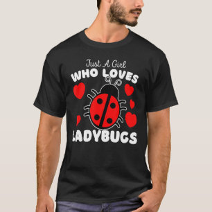 Just A Girl Who Loves Ladybugs Cute Ladybug Bug T-Shirt