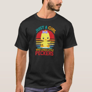 just a girl who loves little peckers chicken T-Shirt