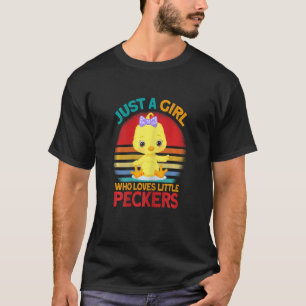 just a girl who loves little peckers   chicken T-Shirt