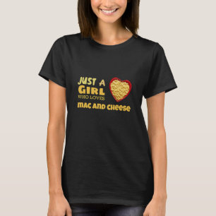 Just a girl who loves mac and cheese T-Shirt