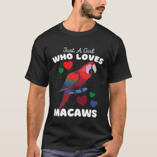 Just A Girl Who Loves Macaws  Cute Girls Macaw T-Shirt