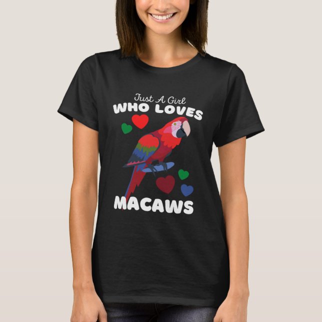 Just A Girl Who Loves Macaws  Cute Girls Macaw T-Shirt (Front)