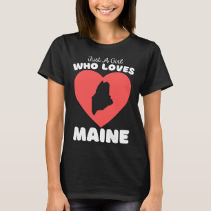 Just A Girl Who Loves Maine  Cute Girls Maine T-Shirt