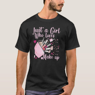 Just A Girl Who Loves Makeup   Makeup Artist T-Shirt
