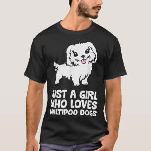 Just a Girl Who Loves Maltipoo Dogs T-Shirt