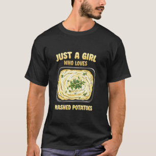Just A Girl Who Loves Mashed Potatoes T-Shirt