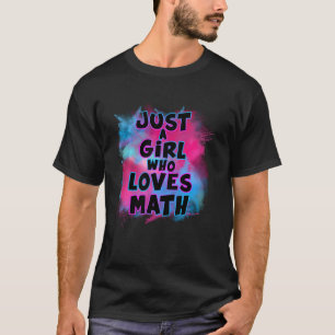 Just A Girl Who Loves Math For Math Lovers T-Shirt