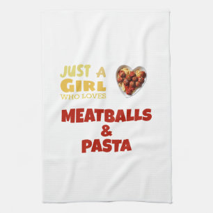 Just a girl who loves meatballs and pasta tea towel