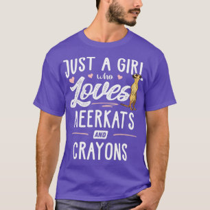 Just A Girl Who Loves Meerkats And Crayons Gift T-Shirt
