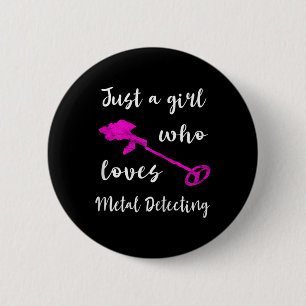 Just A Girl Who Loves Metal Detecting Detector Rel 6 Cm Round Badge