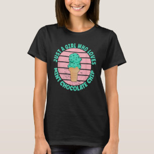 Just A Girl Who Loves Mint Chocolate Chip - Ice Cr T-Shirt