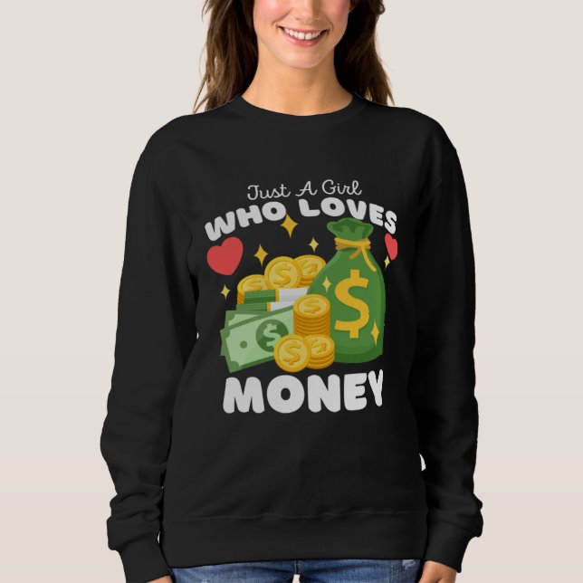 Just A Girl Who Loves Money  Cute Girls Money Sweatshirt (Front)