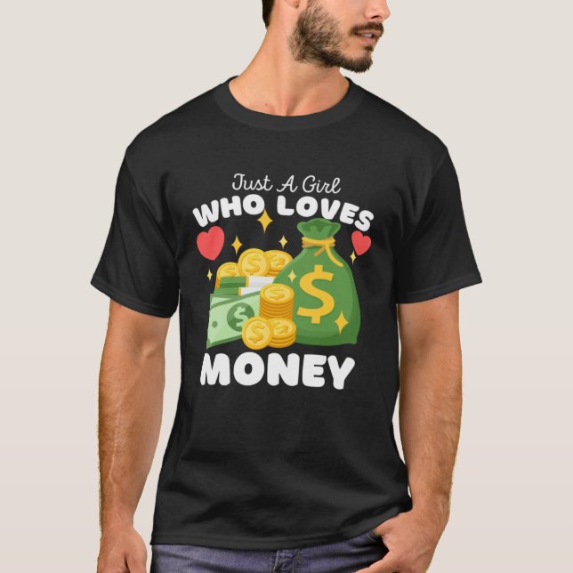 Just A Girl Who Loves Money  Cute Girls Money T-Shirt (Front)