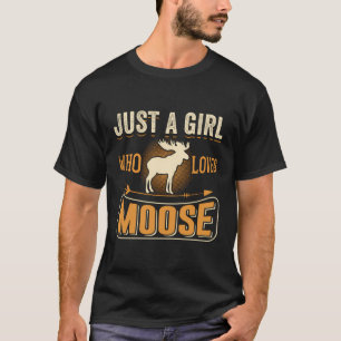 Just A Girl Who Loves Moose Funny Moose Lover Gift T-Shirt